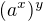 $(a^x)^y$