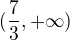 $(\frac{7}{3},+\infty )$