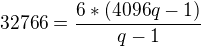 $32766=\frac{6*(4096q-1)}{q-1}$