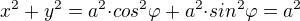 $x^2+y^2=a^2{\cdot}cos^2{\varphi}+a^2{\cdot}sin^2{\varphi}=a^2$