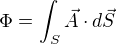 $\Phi=\int_{S}^{}\vec{A}\cdot d\vec{S}$