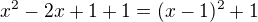 $x^2-2x+1+1=(x-1)^2+1$