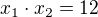$x_1 \cdot x_2=12$
