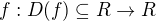 $f:D(f)\subseteq R\to R$