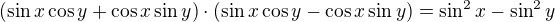 $(\sin x\cos y+\cos x\sin y)\cdot (\sin x\cos y-\cos x\sin y)=\sin^{2}x-\sin^{2}y$