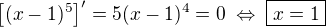 $\[(x-1)^5\]'=5(x-1)^4=0\;\Leftrightarrow\;\boxed{x=1}$