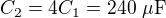 $C_2=4C_1=240\ \mu\text F$