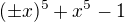 $(\pm x)^5+x^5-1$