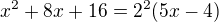 $x^2+8x+16=2^2(5x-4)$