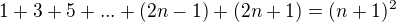 $1+3+5+...+(2n-1)+(2n+1)=(n+1)^{2}$