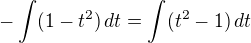 $-\int(1-t^2)\,dt=\int(t^2-1)\,dt$