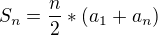 $S_{n} = \frac{n}{2}*(a_{1} + a_{n})$