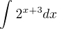 $\int_{}^{}2^{x+3}dx$