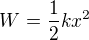 $W=\frac12kx^2$