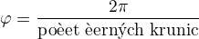 $\varphi=\frac{2\pi}{\text{po�et �ern�ch kru�nic}}$