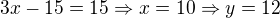 $3x-15=15\Rightarrow x=10\Rightarrow y=12$