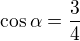 $\cos{\alpha}=\frac{3}{4}$