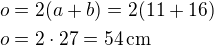 $o=2(a+b)=2(11+16)\nlo=2\cdot 27=54\,\textrm{cm}$