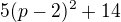 ${5(p-2)^{2}+14}$