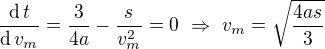 $\frac{\mathrm{d}\, t}{\mathrm{d}\,v_m }=\frac{3}{4a}-\frac{s}{v_m^2}=0 \ \Rightarrow \ v_m=\sqrt{\frac{4as}{3}}$