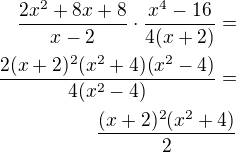 $\frac{2x^2+8x+8}{x-2}\cdot\frac{x^4-16}{4(x+2)}=\\\frac{2(x+2)^2(x^2+4)(x^2-4)}{4(x^2-4)}=\\\frac{(x+2)^2(x^2+4)}{2}$