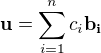 $\bold{u}=\sum\limits_{i=1}^n c_i\bold{b_i}$