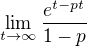 $\lim_{t\rightarrow\infty}\frac{e^{t-pt}}{1-p}$