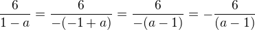 $\frac{6}{1-a}=\frac{6}{-(-1+a)}=\frac{6}{-(a-1)}=-\frac{6}{(a-1)}$