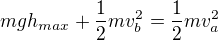 $mgh_{max} + \frac{1}{2}mv_b^2=\frac{1}{2}mv_a^2$