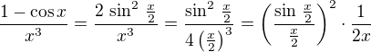 $\frac{1-\cos x}{x^3}=\frac{2\,\sin^2\,\frac{x}{2}}{x^3} = \frac{\sin^2\,\frac{x}{2}}{4\(\frac {x}{2}\)^3} =\(\frac{\sin\,\frac{x}{2}}{\frac{x}{2}}\)^2 \cdot \frac {1}{2x}$