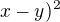 $x-y)^2$
