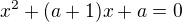 $x^2+(a+1)x+a=0$