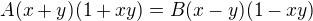 $A(x+y)(1+xy)=B(x-y)(1-xy)$