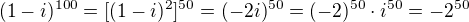 $(1-i)^{100}=[(1-i)^2]^{50}=(-2i)^{50}=(-2)^{50}\cdot i^{50}=-2^{50}$
