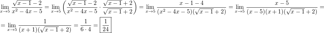 $\lim_{x\to5}\frac{\sqrt{x-1}-2}{x^2-4x-5}=\lim_{x\to5}\(\frac{\sqrt{x-1}-2}{x^2-4x-5}\cdot\frac{\sqrt{x-1}+2}{\sqrt{x-1}+2}\)=\lim_{x\to5}\frac{x-1-4}{(x^2-4x-5)(\sqrt{x-1}+2)}=\lim_{x\to5}\frac{x-5}{(x-5)(x+1)(\sqrt{x-1}+2)}=\nl=\lim_{x\to5}\frac{1}{(x+1)(\sqrt{x-1}+2)}=\frac{1}{6\cdot4}=\boxed{\frac{1}{24}}$
