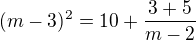 kopírovat do textarea $(m-3)^2=10+\frac{3+5}{m-2}$