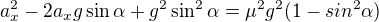 $a_x^2-2a_xg\sin\alpha+g^2\sin^2\alpha=\mu^2 g^2(1-sin^2\alpha)$