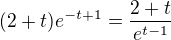 $(2+t)e^{-t+1}=\frac{2+t}{e^{t-1}}$