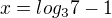 $x=log_3{7}-1$
