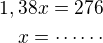 $1,38x=276\\x=\cdots\cdots$