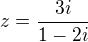 $z=\frac{3i}{1-2i}$