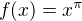 $f(x)=x^\pi$