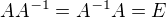 $AA^{-1}=A^{-1}A=E$