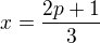 $ x = \frac{2p+1}{3}$