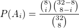 $P(A_i)=\frac{{8 \choose i}{32-8 \choose 8-i}}{{32 \choose 8}}$
