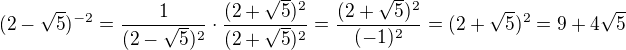 $(2-\sqrt{5})^{-2}=\frac{1}{(2-\sqrt 5)^2}\cdot \frac{(2+\sqrt 5)^2}{(2+\sqrt 5)^2}=\frac{(2+\sqrt 5)^2}{(-1)^2}=(2+\sqrt 5)^2=9+4\sqrt 5$
