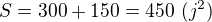 $S=300+150=450 ~(j^2)$