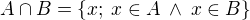 $A\cap B=\{x;\:x\in A\:\wedge\:x\in B\}$
