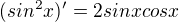 $(sin^2x)'=2sinxcosx$