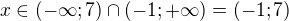 $x\in (-\infty;7)\cap (-1;+\infty)=(-1;7)$